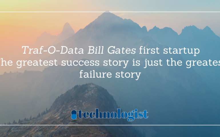 Traf-O-Data Bill Gates First Startup - The Greatest Success Story Is Just The Greatest Failure Story