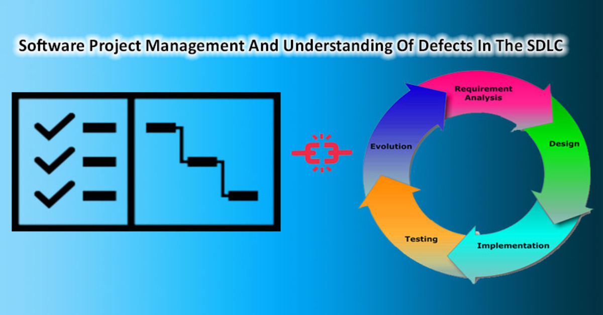 Software Project Management And Understanding Of Defects In The SDLC