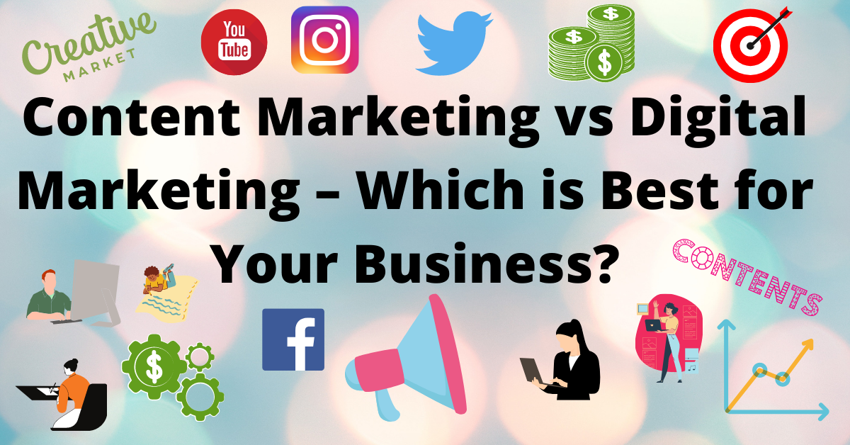 Content Marketing vs Digital Marketing – Which is Best for Your Business?