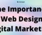 The Importance Of Web Design In Digital Marketing