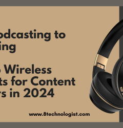 From Podcasting to Streaming: The Top Wireless Headsets for Content Creators in 2024